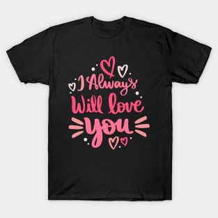 i always will love you T-Shirt